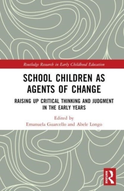 School Children as Agents of Change : Raising up Critical Thinking and Judgement in the Early Years (Hardcover)