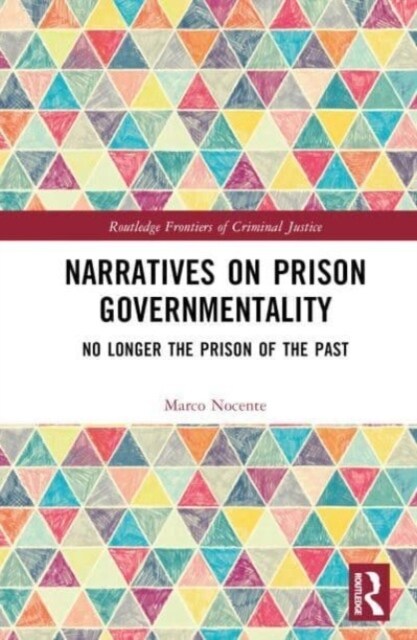 Narratives on Prison Governmentality : No Longer the Prison of the Past (Hardcover)