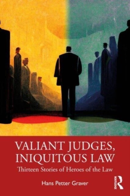 Valiant Judges, Iniquitous Law : Thirteen Stories of Heroes of the Law (Paperback)