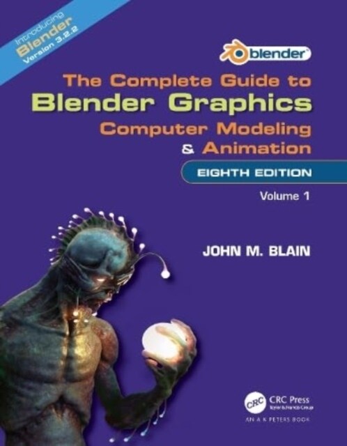The Complete Guide to Blender Graphics : Computer Modeling and Animation: Volume One (Hardcover, 8 ed)