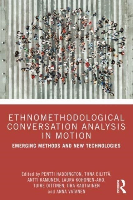 Ethnomethodological Conversation Analysis in Motion : Emerging Methods and New Technologies (Paperback)