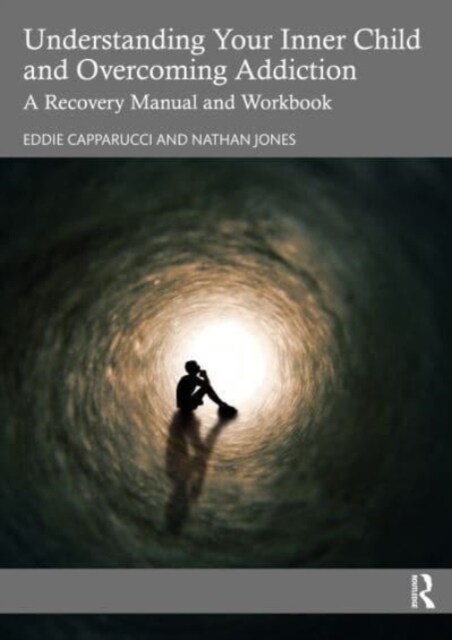 Understanding Your Inner Child and Overcoming Addiction : A Recovery Manual and Workbook (Paperback)