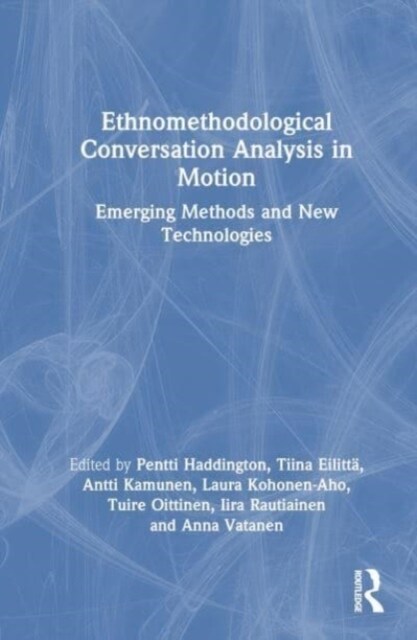 Ethnomethodological Conversation Analysis in Motion : Emerging Methods and New Technologies (Hardcover)