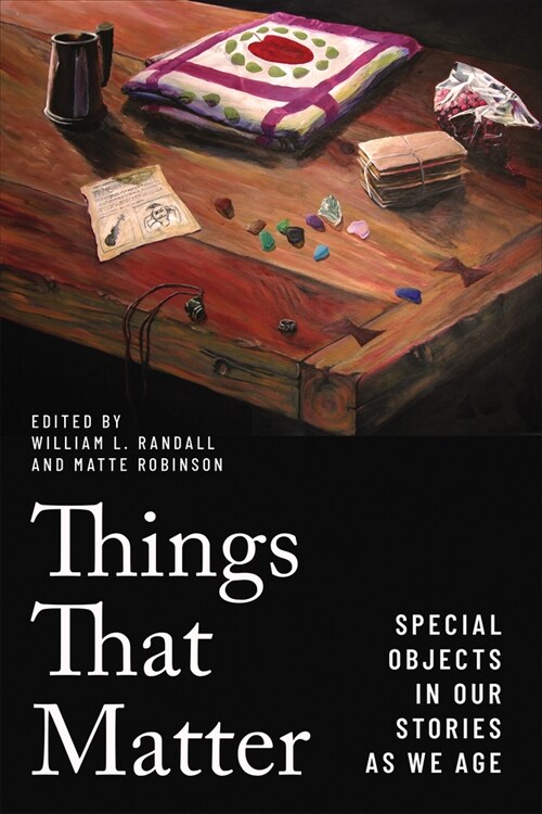 Things That Matter: Special Objects in Our Stories as We Age (Paperback)