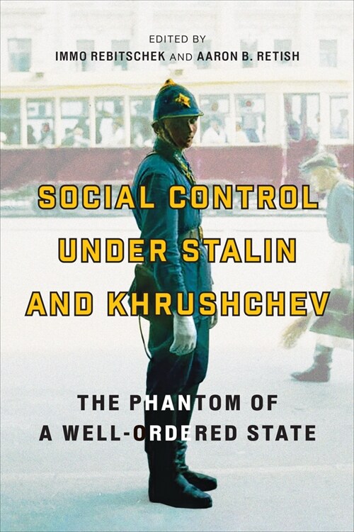 Social Control Under Stalin and Khrushchev: The Phantom of a Well-Ordered State (Hardcover)