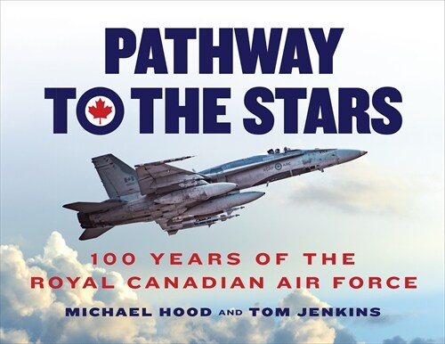 Pathway to the Stars: 100 Years of the Royal Canadian Air Force (Hardcover)