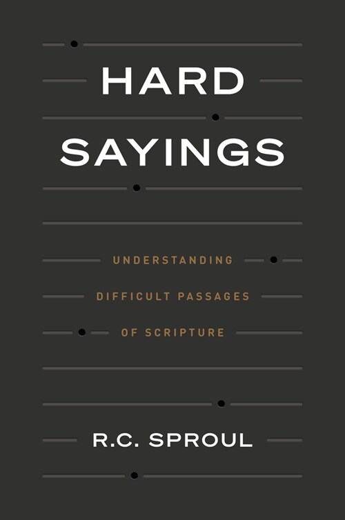 Hard Sayings: Understanding Difficult Passages of Scripture (Hardcover)