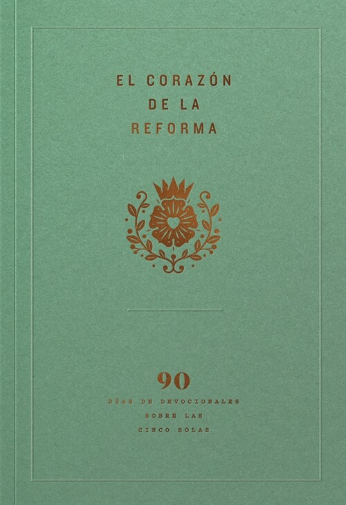 El Coraz? de la Reforma: 90 D?s de Devocionales Sobre Las Cinco Solas, Spanish Edition (Paperback)