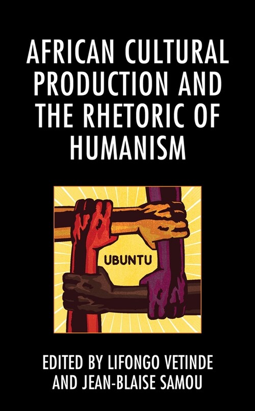 African Cultural Production and the Rhetoric of Humanism (Paperback)