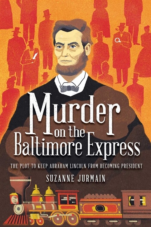 Murder on the Baltimore Express: The Plot to Keep Abraham Lincoln from Becoming President (Paperback)