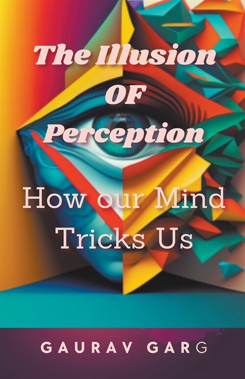 The Illusion of Perception: How Our Mind Trick Us (Paperback)