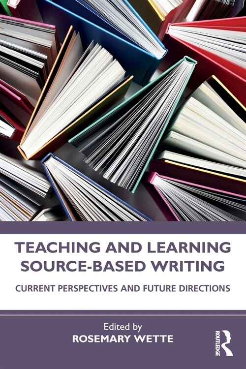 Teaching and Learning Source-Based Writing : Current Perspectives and Future Directions (Paperback)