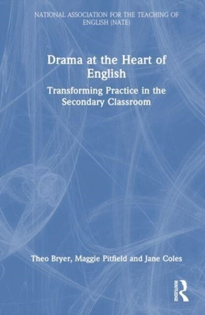 Drama at the Heart of English : Transforming Practice in the Secondary Classroom (Hardcover)