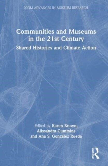 Communities and Museums in the 21st Century : Shared Histories and Climate Action (Hardcover)