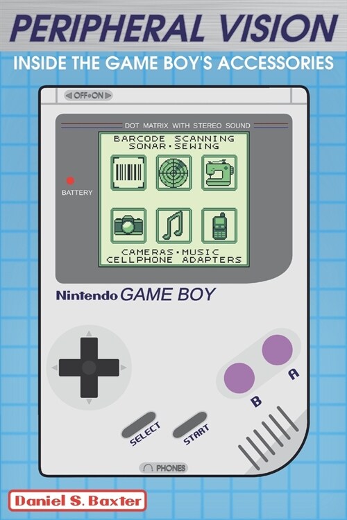 Peripheral Vision: Inside the Game Boys Accessories & Add-ons (Paperback)