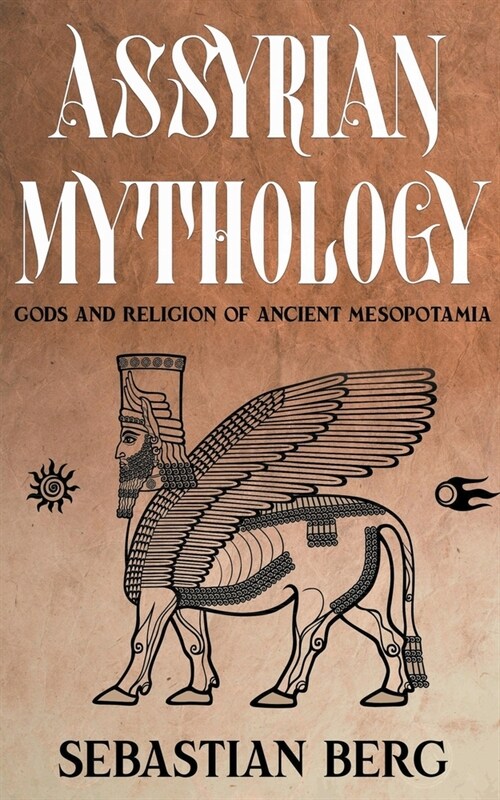 Assyrian Mythology: Gods and Religion of Ancient Mesopotamia (Paperback)