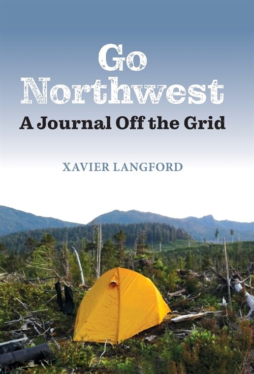Go Northwest: A Journal Off the Grid (Hardcover)