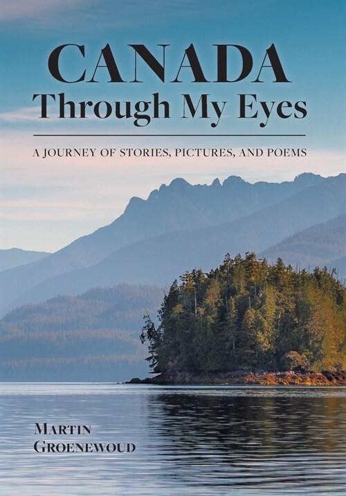 Canada Through My Eyes: A Journey of Stories, Pictures, and Poems (Hardcover)