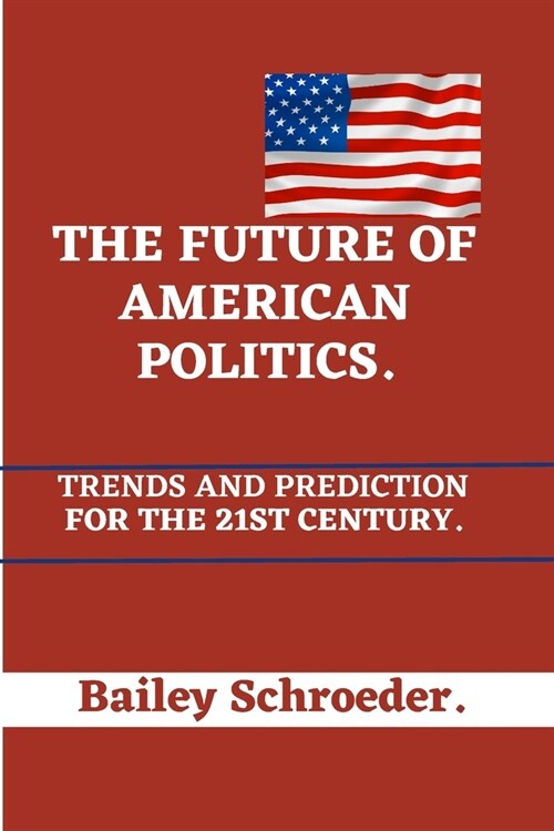 The Future of American Politics,: Trends and Prediction for the 21st Century (Paperback)