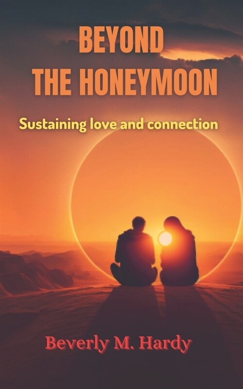 Beyond The Honeymoon: Sustaining love and connection (Paperback)
