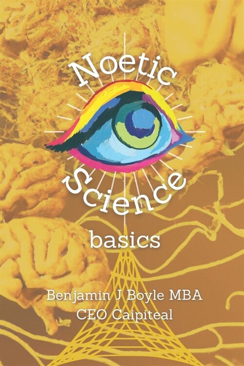 Noetic Science Basics: The basics of the science of conciousness and spirituality (Paperback)