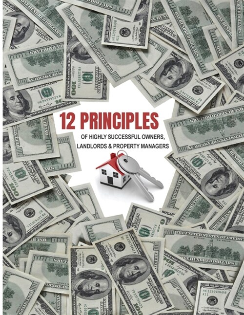 12 Principles of Highly Successful Owners, Landlords and Property Managers (Paperback)