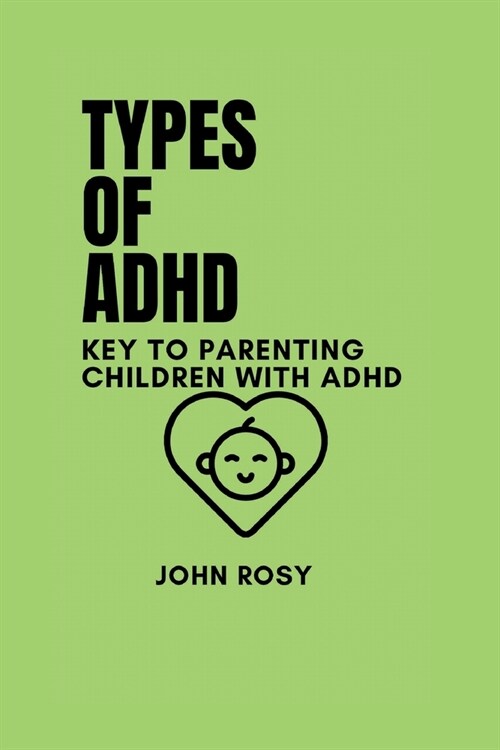 Types of ADHD: Key to Parenting Children with ADHD (Paperback)
