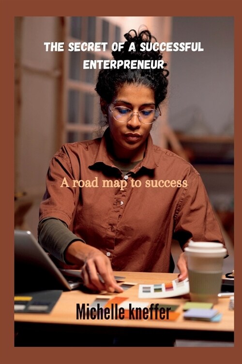 The secret of a successful Enterpreneur: A road map to success (Paperback)