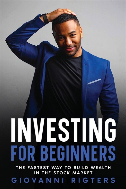 Investing for Beginners: The Fastest Way to Build Wealth in the Stock Market (Paperback)