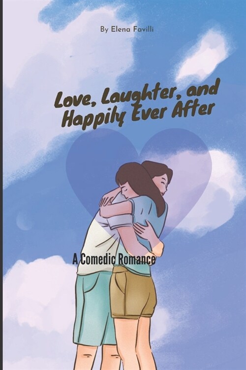 Love, Laughter, and Happily Ever After: A Comedic Romance (Paperback)