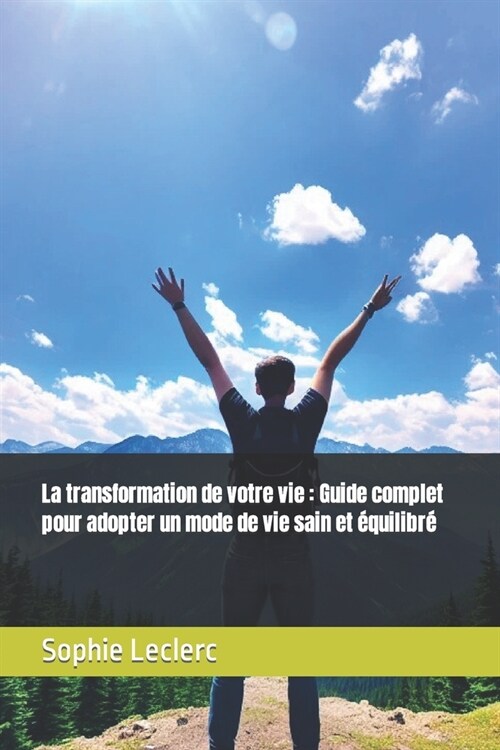 La transformation de votre vie: Guide complet pour adopter un mode de vie sain et ?uilibr? (Paperback)