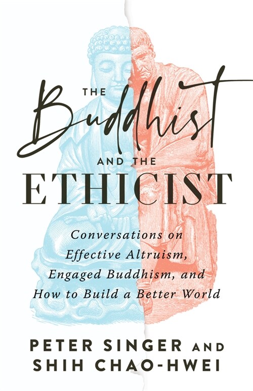 The Buddhist and the Ethicist: Conversations on Effective Altruism, Engaged Buddhism, and How to Build a Better World (Paperback)