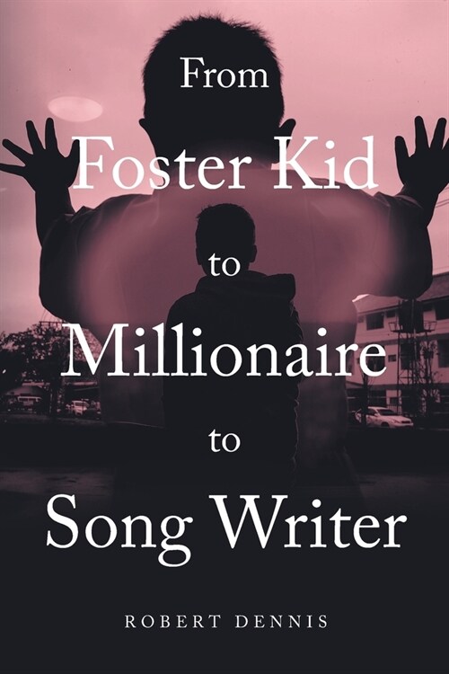 From Foster Kid to Millionaire to Song Writer (Paperback)