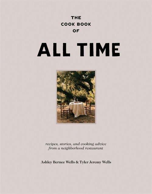 The Cook Book of All Time: Recipes, Stories, and Cooking Advice from a Neighborhood Restaurant (Hardcover)