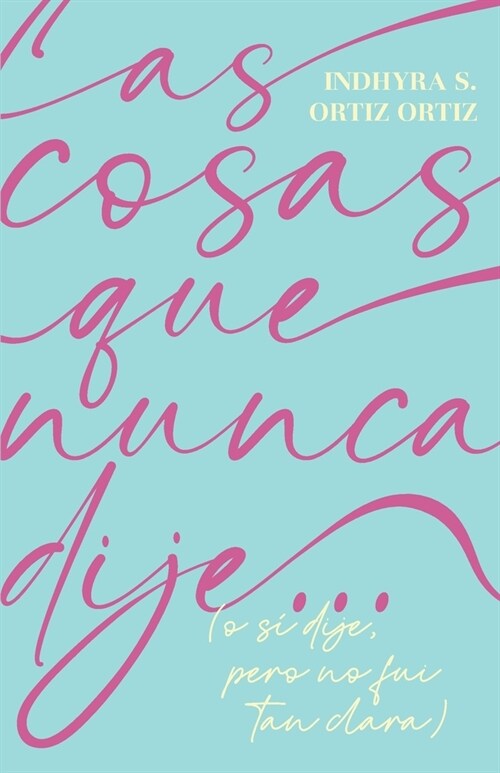 Las cosas que nunca dije...: (o s?dije, pero no fui tan clara) (Paperback)