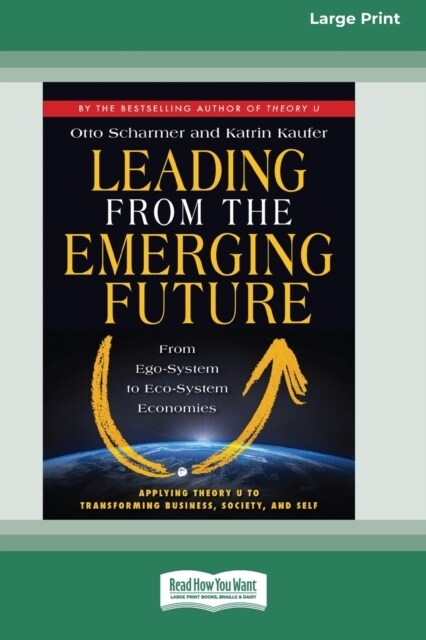 Leading From The Emerging FutureFrom Ego-System To Eco-System Economies (Large Print 16pt) (Paperback)