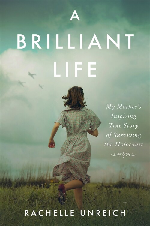 A Brilliant Life: My Mothers Inspiring True Story of Surviving the Holocaust (Paperback)