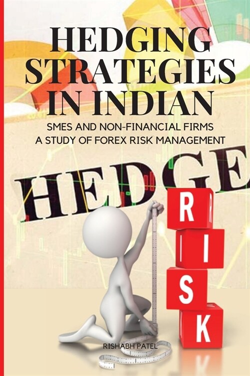Hedging Strategies in Indian SMEs and Non-Financial Firms: A Study of Forex Risk Management (Paperback)