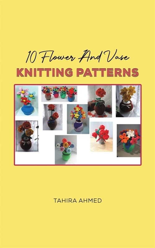 10 Flower And Vase Knitting Patterns (Paperback)