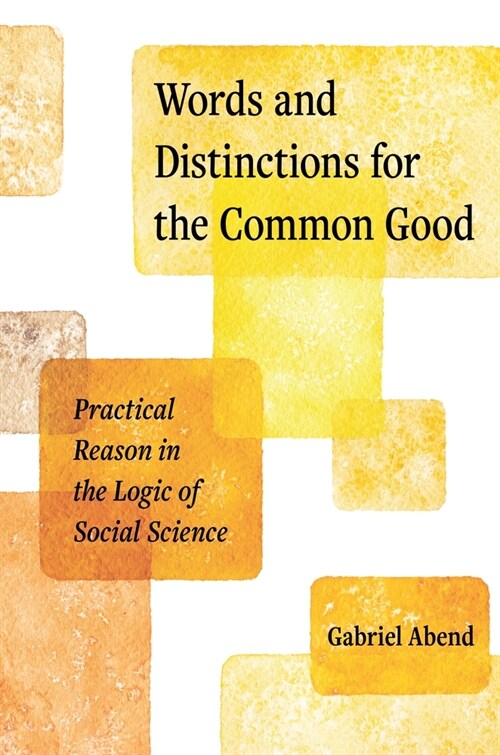 Words and Distinctions for the Common Good: Practical Reason in the Logic of Social Science (Hardcover)
