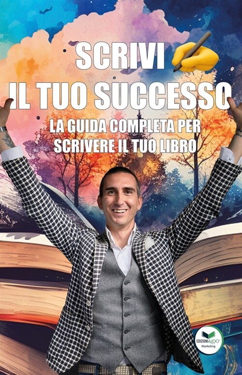 Scrivi il tuo successo: La guida completa per scrivere il tuo libro (Paperback)