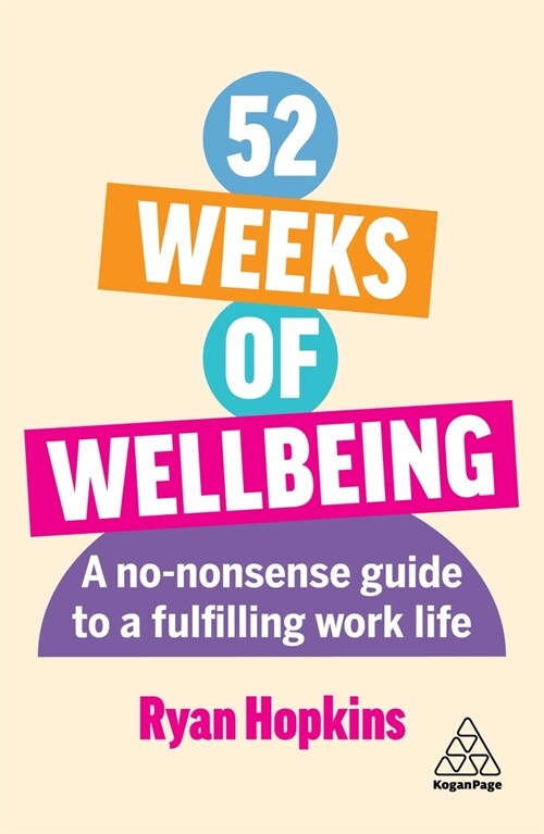 52 Weeks of Wellbeing : A No-Nonsense Guide to a Fulfilling Work Life (Paperback)