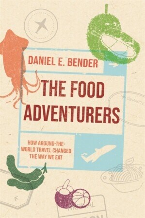 The Food Adventurers : How Round-the-World Travel Changed the Way We Eat (Hardcover)