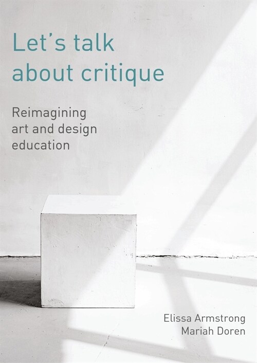 Lets Talk About Critique : Reimagining Art and Design Education (Hardcover)
