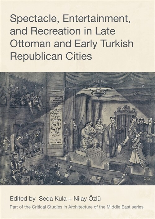 Spectacle, Entertainment, and Recreation in Late Ottoman and Early Turkish Republican Cities (Hardcover)