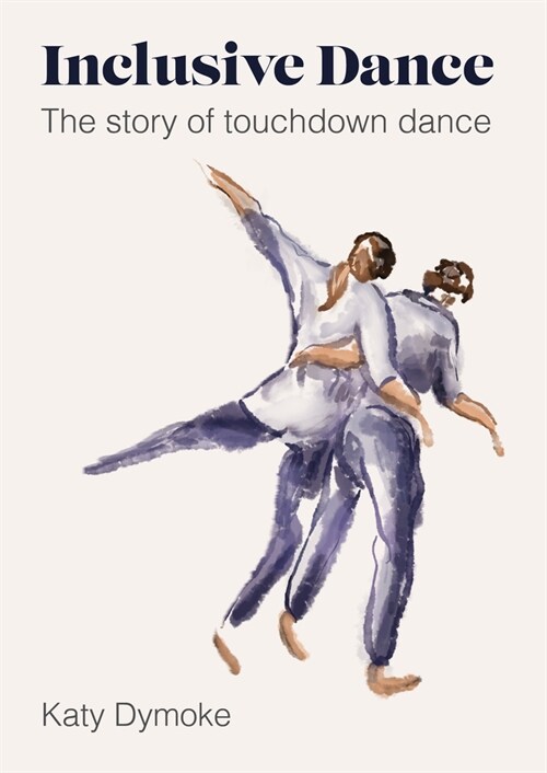 Inclusive Dance : The Story of Touchdown Dance (Paperback, New ed)