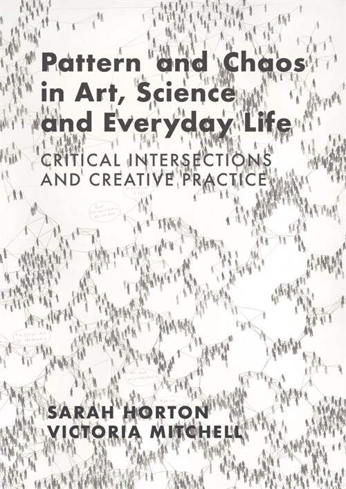 Pattern and Chaos in Art, Science and Everyday Life : Critical Intersections and Creative Practice (Hardcover, New ed)