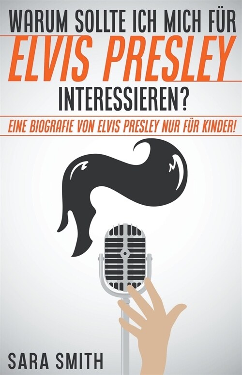 Warum Sollte Ich Mich F? Elvis Presley Inter-essieren? Eine Biografie Von Elvis Presley Nur F? Kinder! (Paperback)