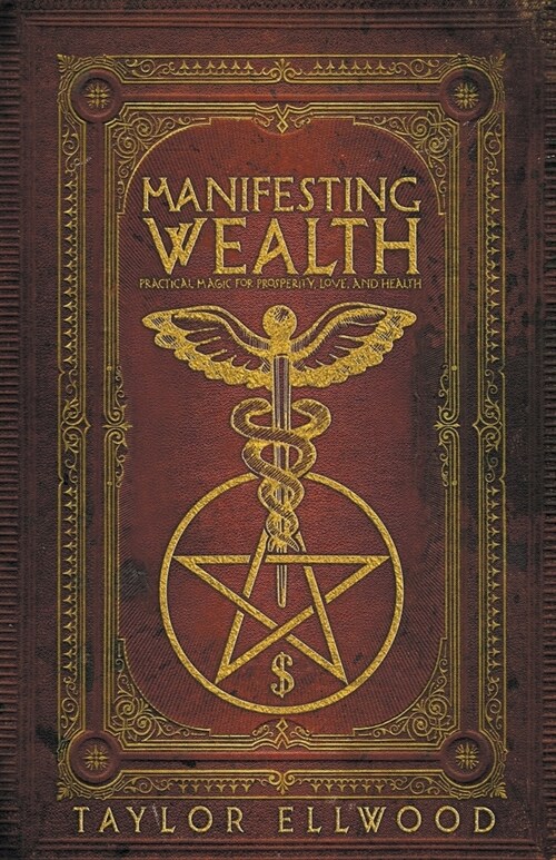 Manifesting Wealth: Practical Magic for Prosperity, Love, and Health (Paperback)