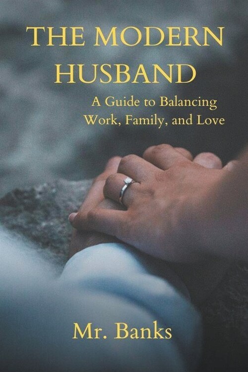 The Modern Husband: A Guide to Balancing Work, Family, and Love (Paperback)